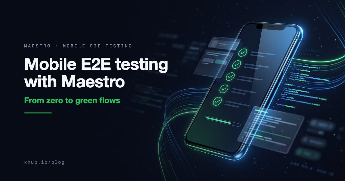 Mobile E2E testing with Maestro: from zero to green flows